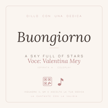 Carica l'immagine nel visualizzatore di Gallery, Dedica musicale Buongiorno - A Sky Full of Stars, voce Valentina Mey