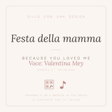 Carica l'immagine nel visualizzatore di Gallery, Dedica musicale Festa della mamma - Because You Loved Me, voce Valentina Mey