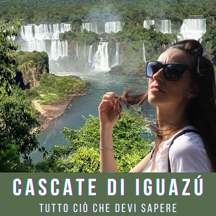 Cascate di Iguazú: tutto ciò che devi sapere su una delle 7 meraviglie naturali del mondo