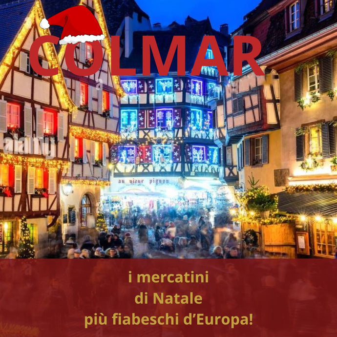 I Mercatini di Natale più belli d'Europa: Colmar e Strasburgo, un viaggio nel cuore dell'Alsazia